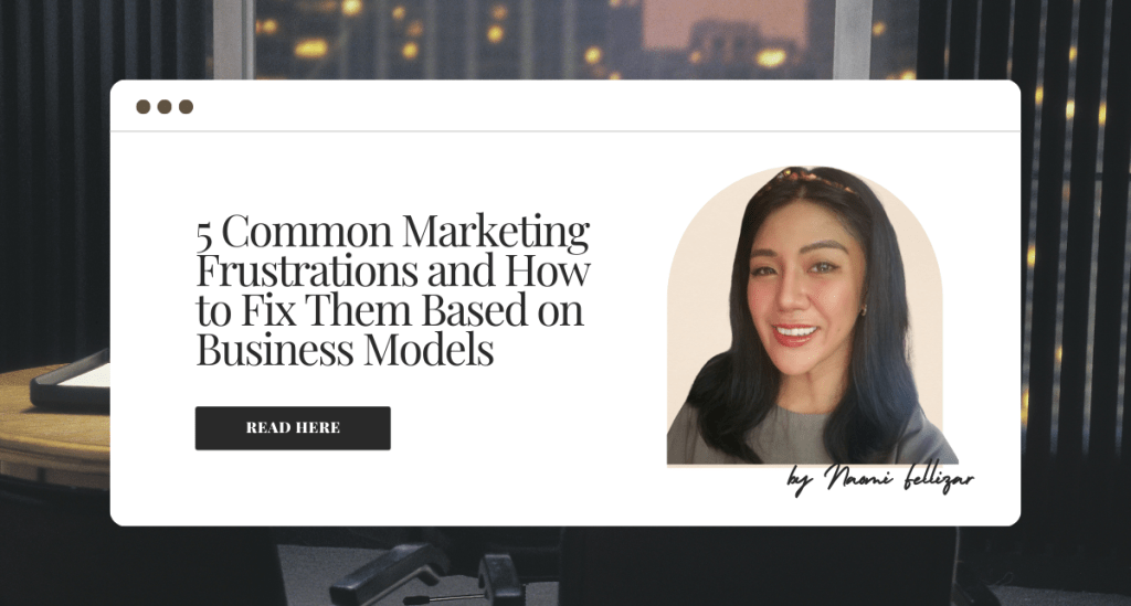 5 Common Marketing Frustrations and How to Fix Them Based on Business&nbsp;Models